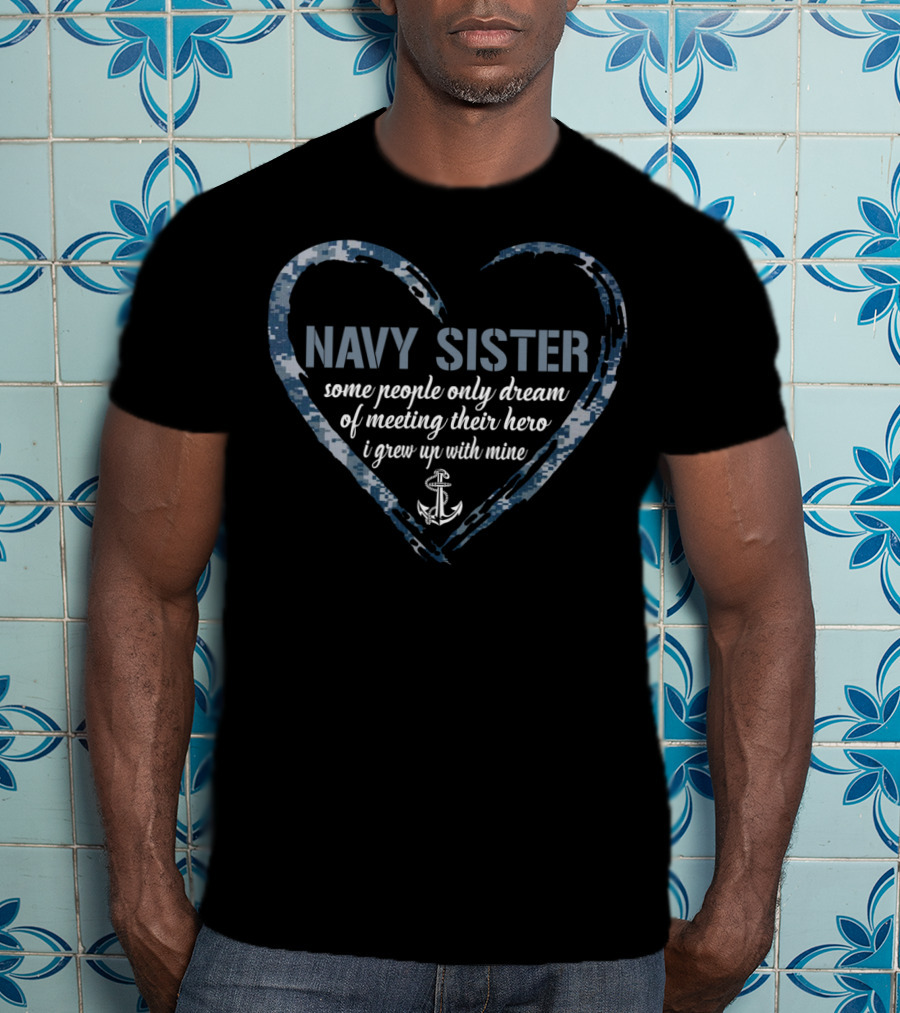 Navy Sister Heart Hero Dream Military Anchor T-Shirt