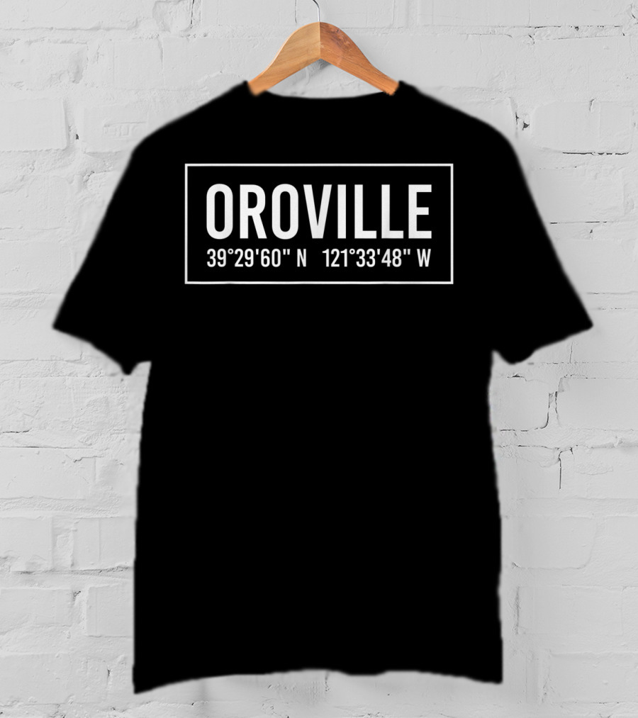 Oroville California 39°29'60 N 121°33'48 W Coordinates T-Shirt