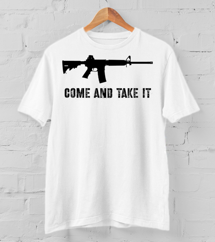 Come And Take It Pro Second Amendment 2A Gun Lover AR15 T-Shirt
