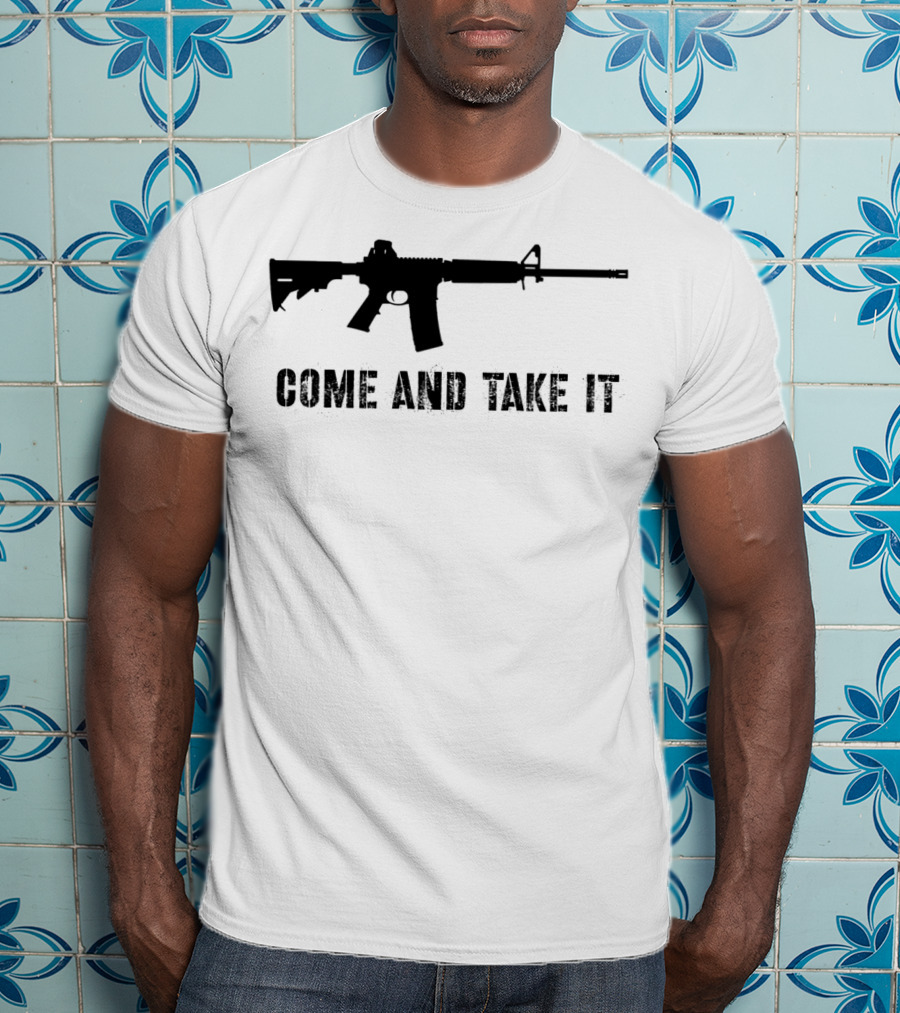 Come And Take It Pro Second Amendment 2A Gun Lover AR15 T-Shirt