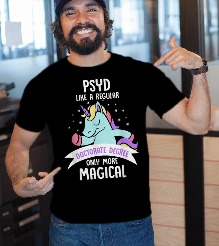 Psyd Like A Regular Doctorate Degree Only More Magical Unicorn Image T-Shirt