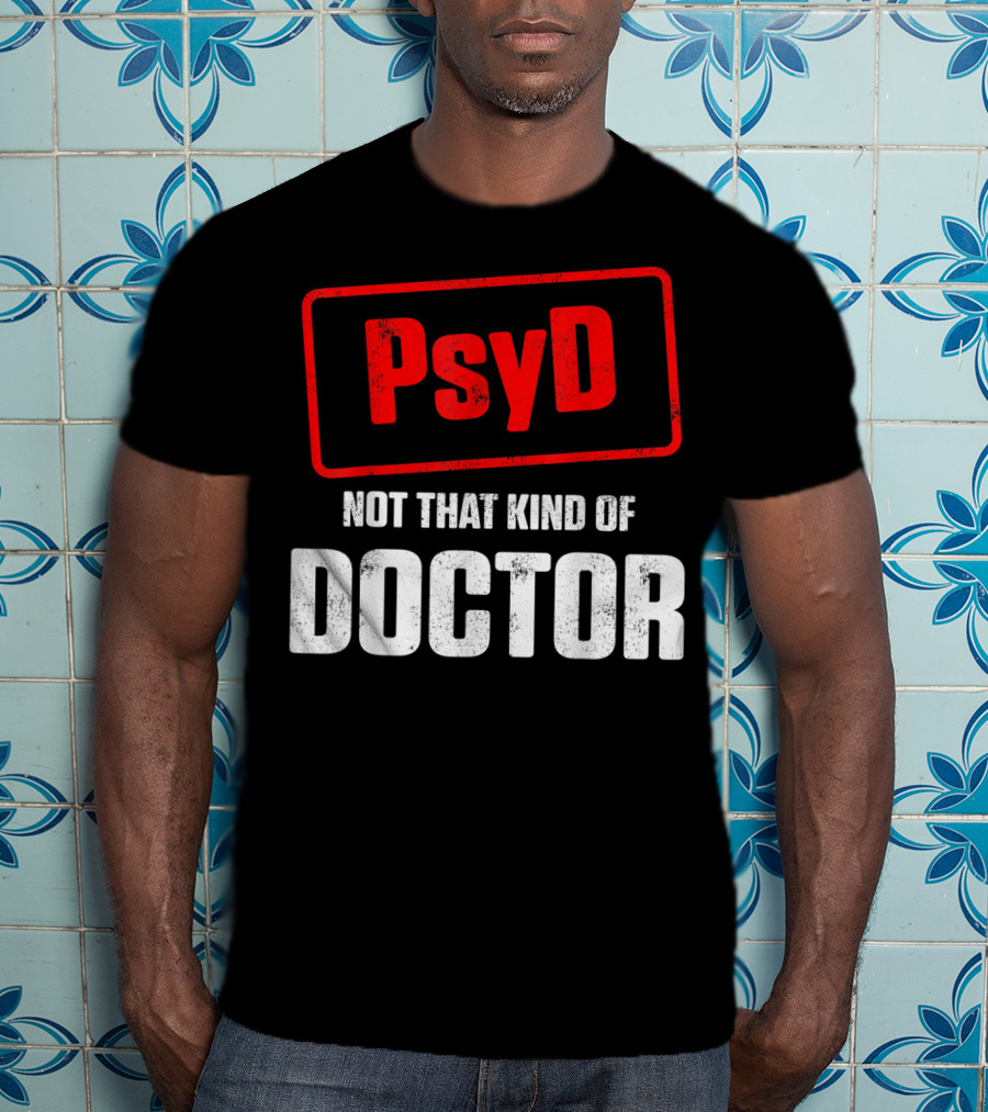 Psyd Not That Kind Of Doctor T-Shirt