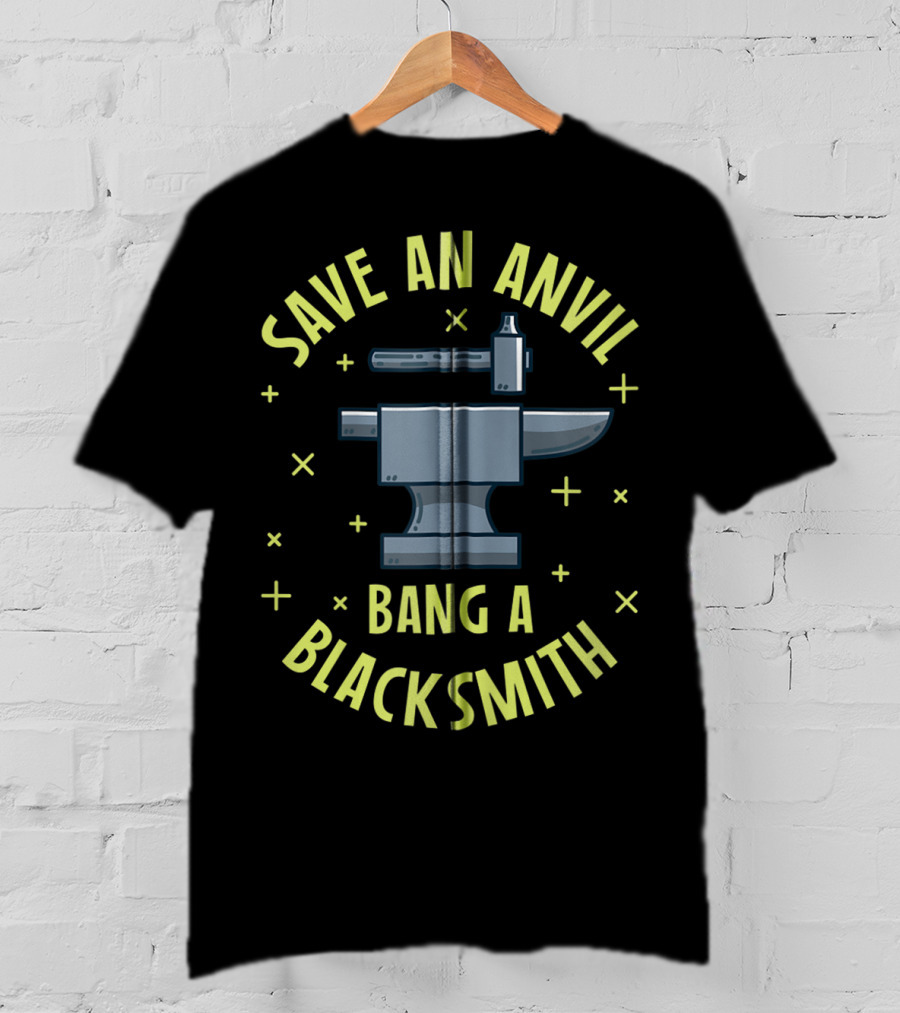 Save An Anvil Bang A Blacksmith T-Shirt