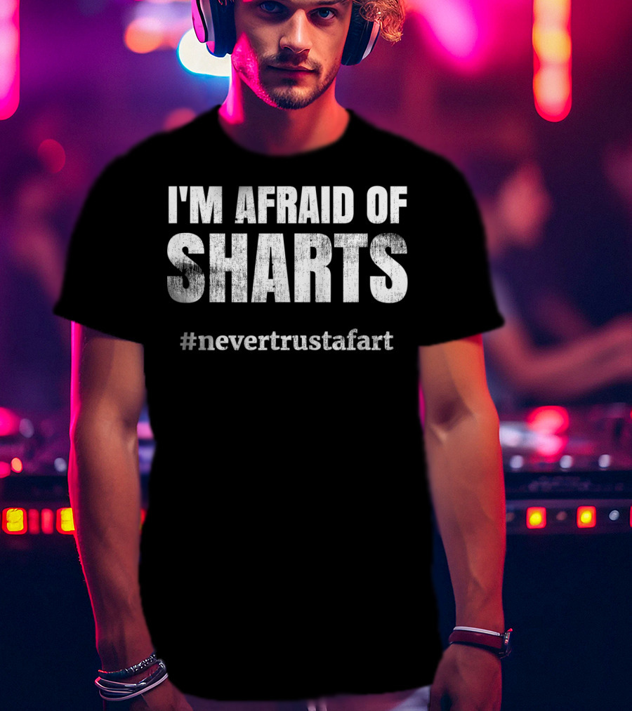 I'm Afraid Of Sharts #nevertrustafart Classic Fart Joke T-Shirt