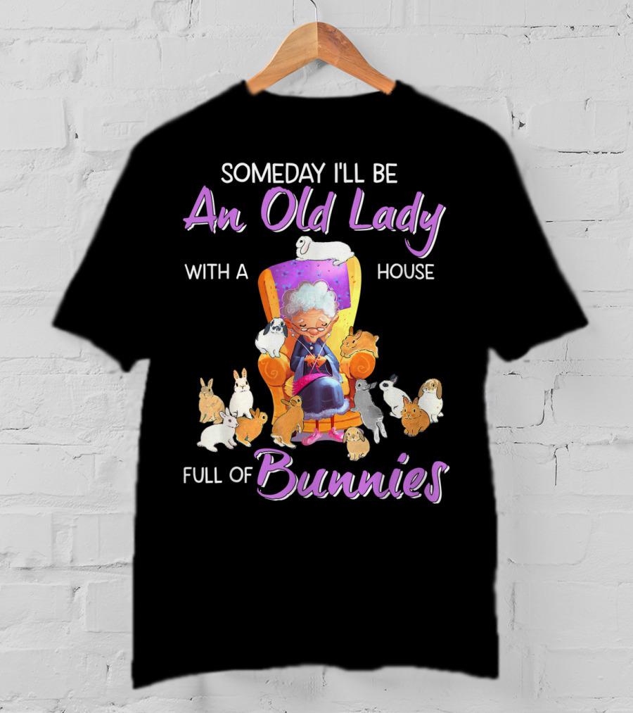 Someday I'll Be An Old Lady With A House Full Of Bunnies T-Shirt