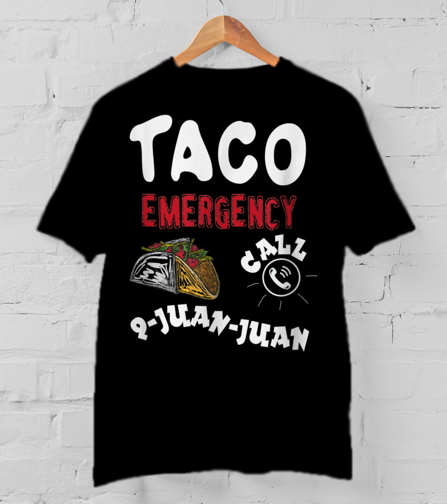 Taco Emergency Call 9-Juan-Juan For Cinco De Mayo T-Shirt