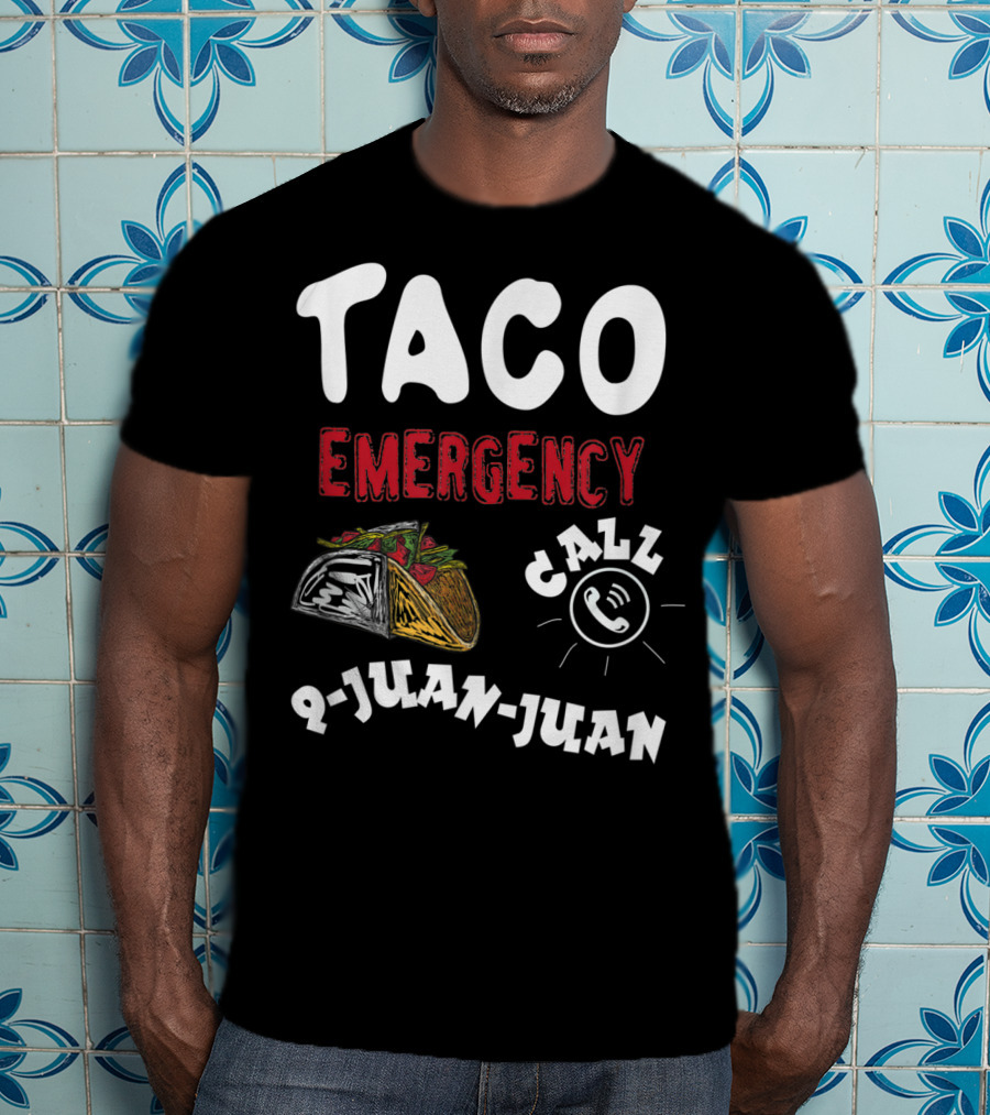 Taco Emergency Call 9-Juan-Juan For Cinco De Mayo T-Shirt