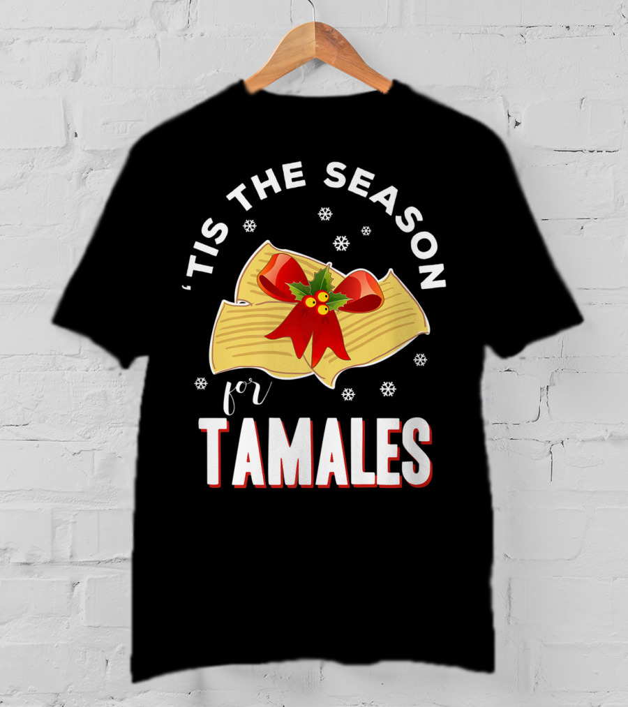 'Tis The Season For Tamales Christmas Mexican Holiday T-Shirt