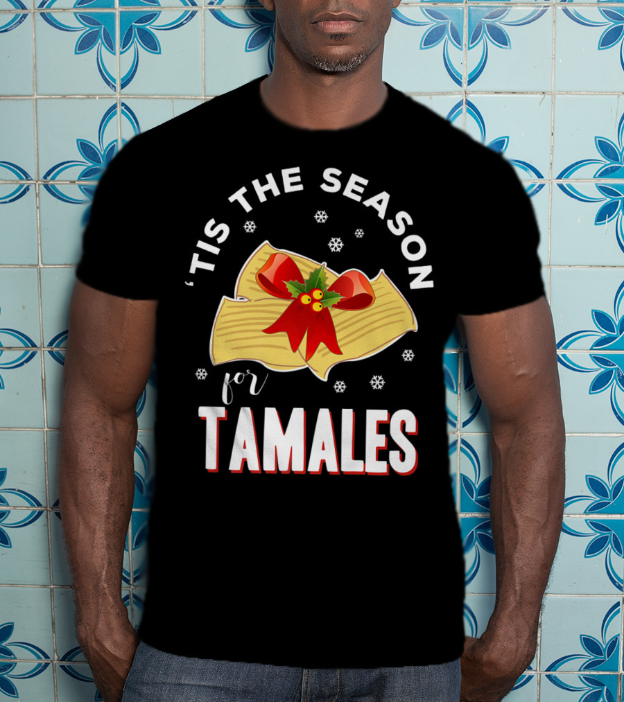 'Tis The Season For Tamales Christmas Mexican Holiday T-Shirt
