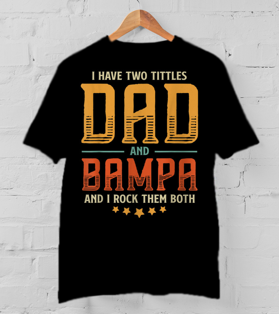 I Have Two Titles Dad And Bampa And I Rock Them Both T-Shirt