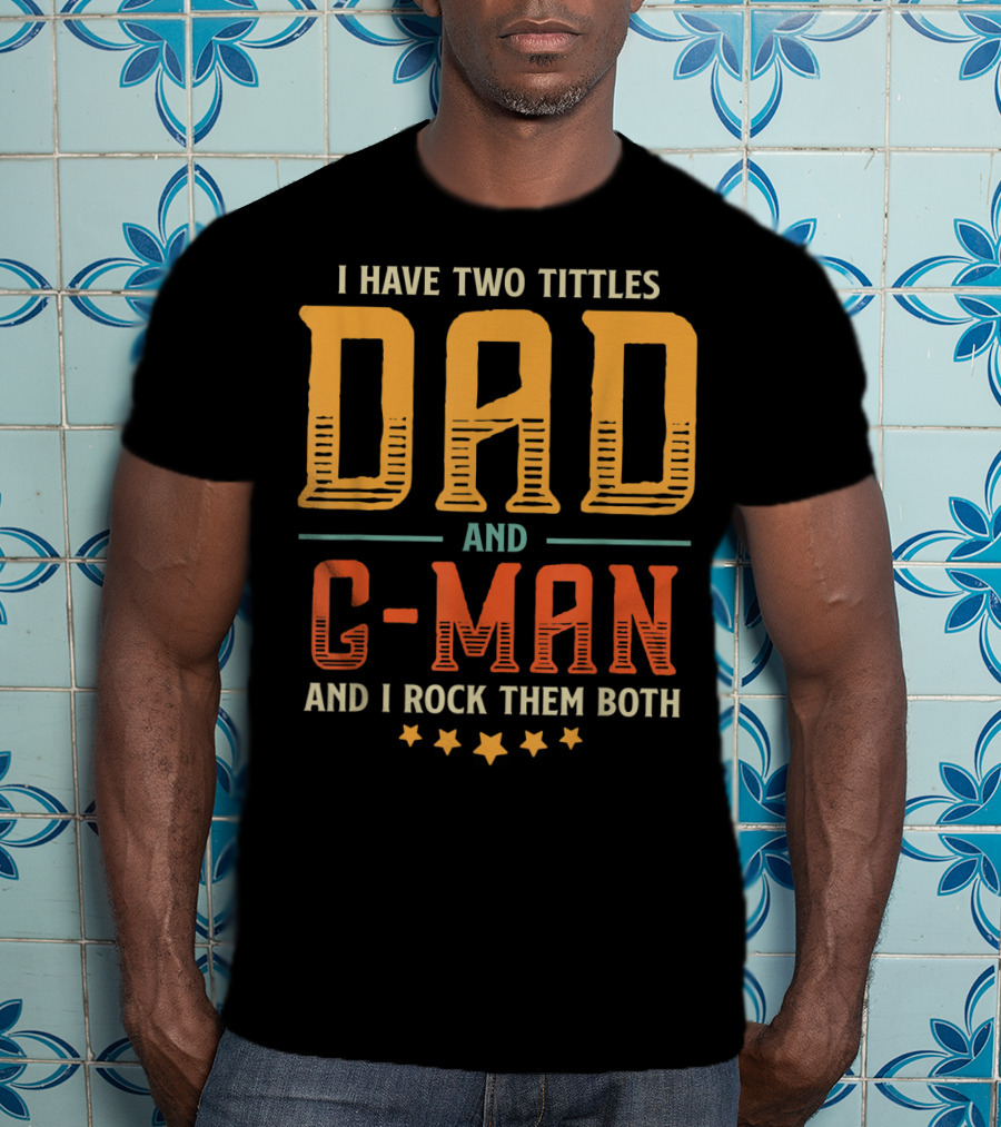 I Have Two Titles Dad And C-Man And I Rock Them Both T-Shirt