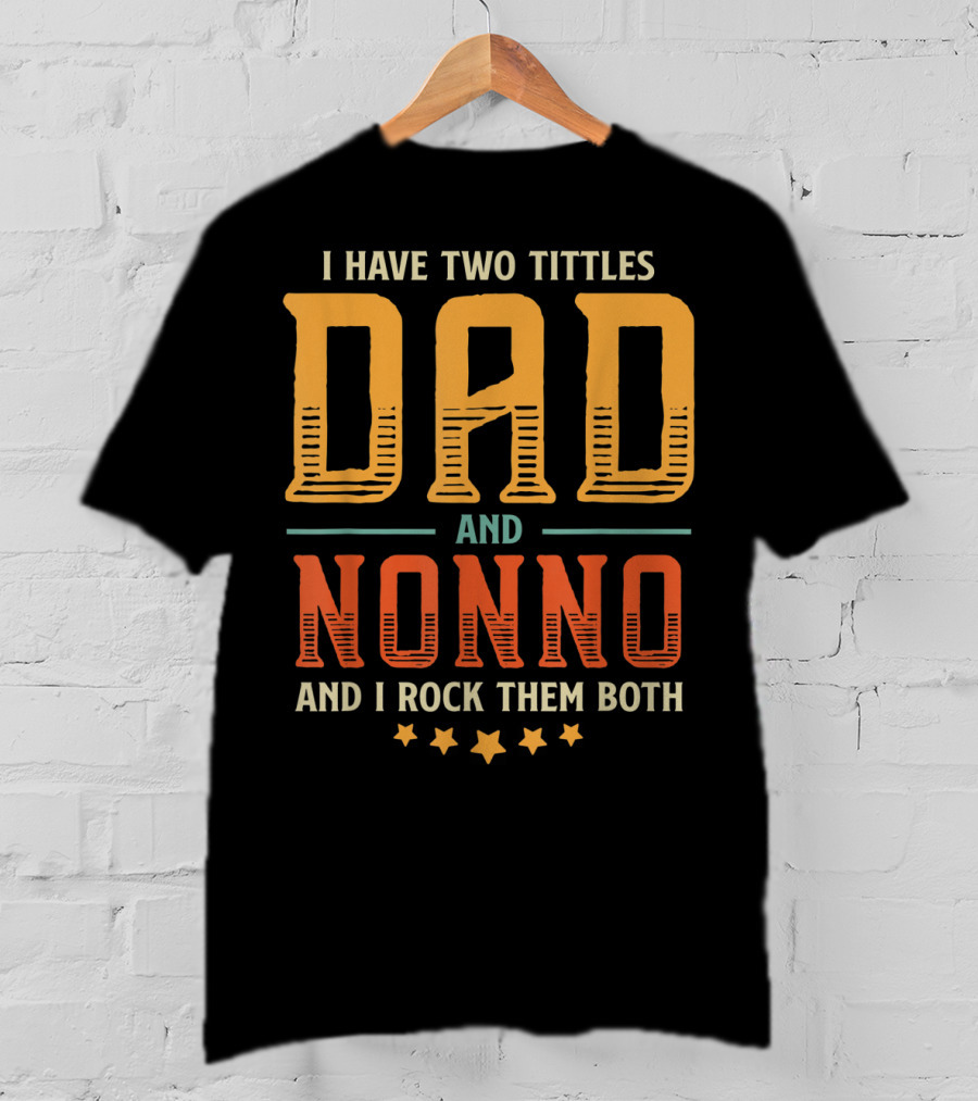 I Have Two Titles Dad And Nonno And I Rock Them Both T-Shirt