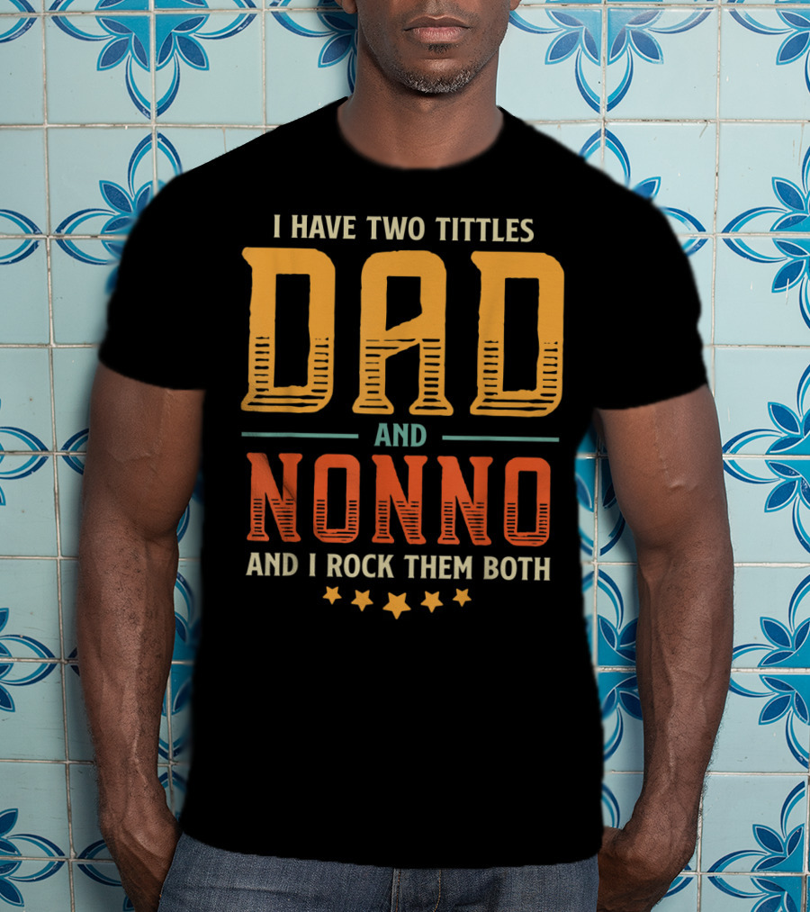 I Have Two Titles Dad And Nonno And I Rock Them Both T-Shirt