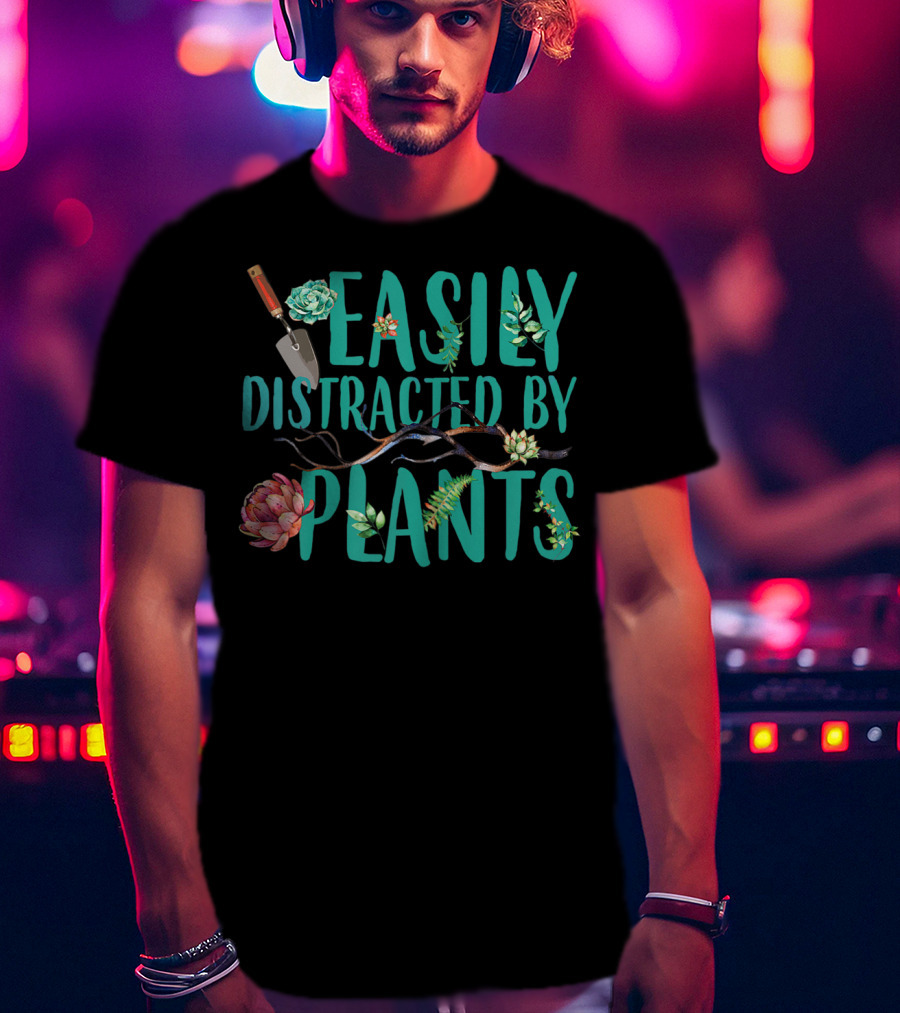 Easily Distracted By Plants Gardener Succulents And Trowel T-Shirt