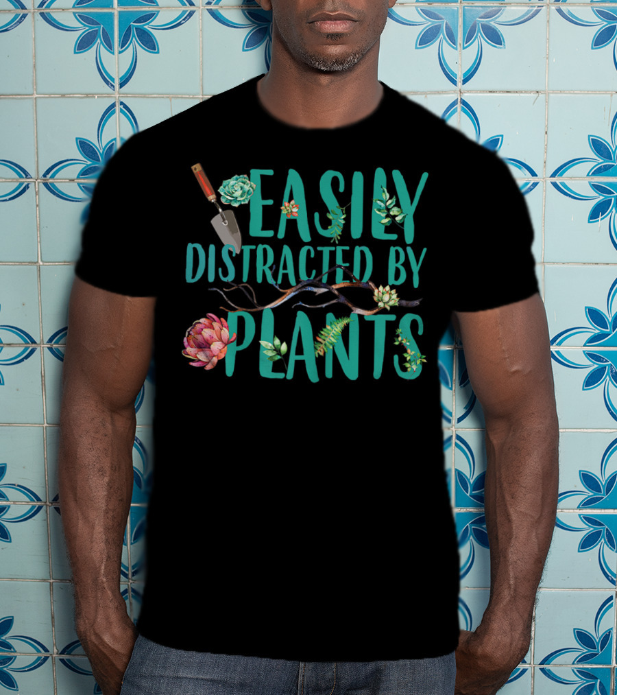 Easily Distracted By Plants Gardener Succulents And Trowel T-Shirt