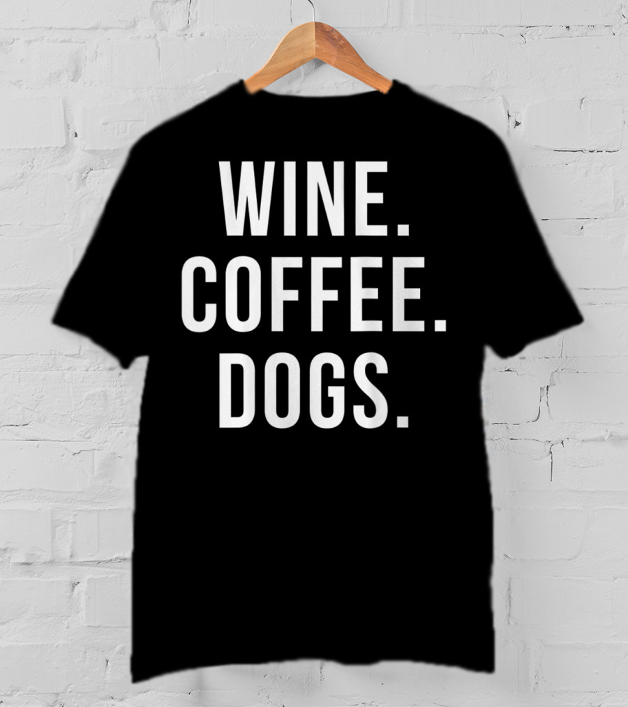 Wine Coffee Dogs Funny Dog Wine Coffee Dogs T-Shirt