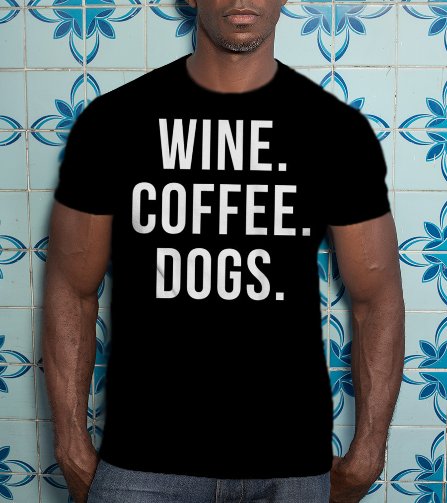 Wine Coffee Dogs Funny Dog Wine Coffee Dogs T-Shirt
