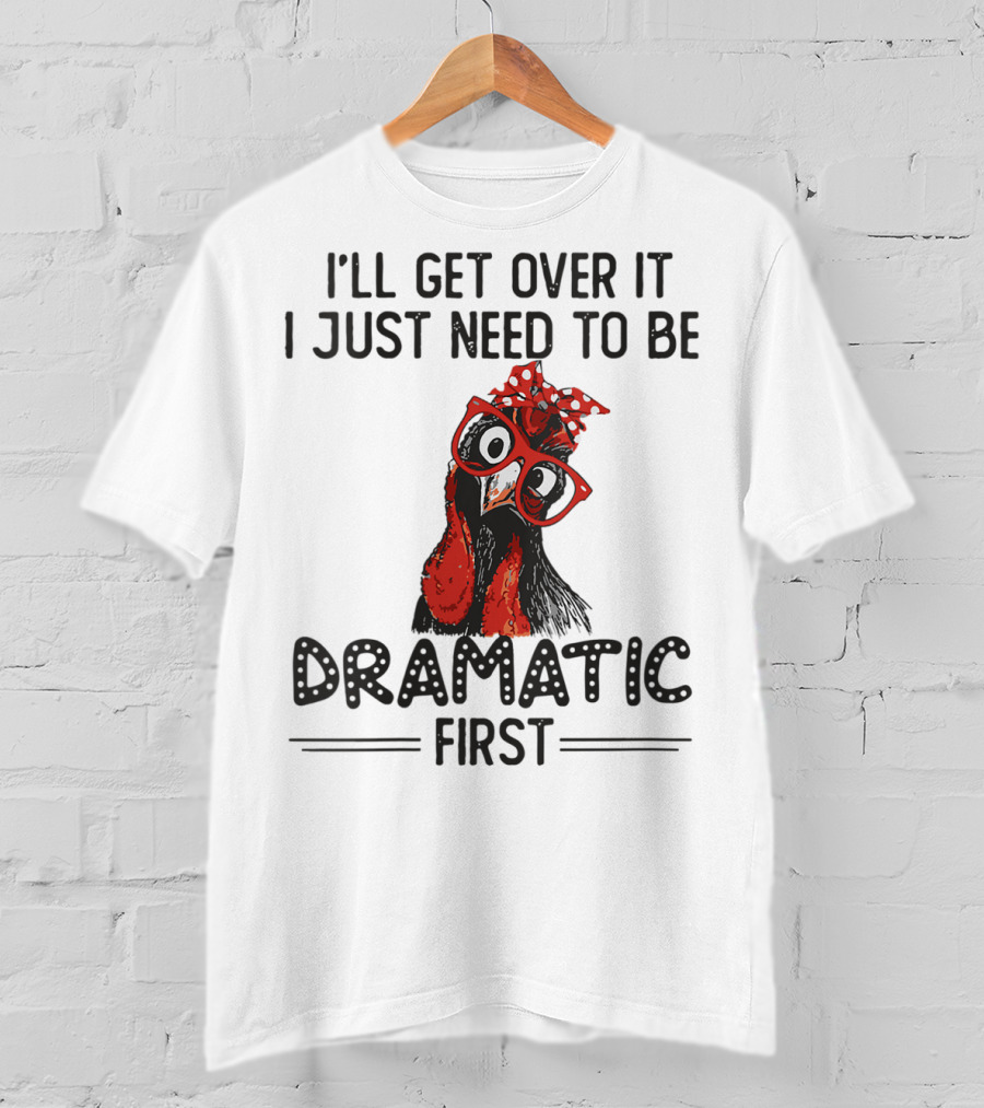 I'll Get Over It I Just Need To Be Dramatic First Chicken Glasses Polka Dot Bow T-Shirt