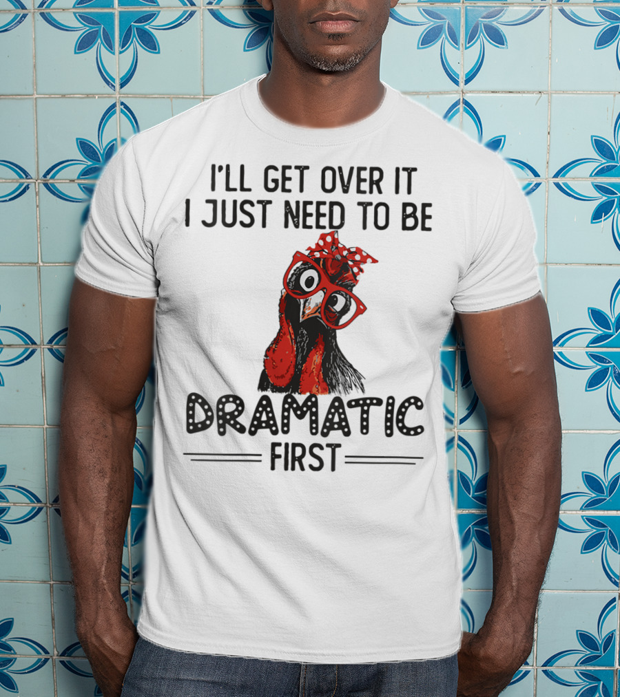 I'll Get Over It I Just Need To Be Dramatic First Chicken Glasses Polka Dot Bow T-Shirt