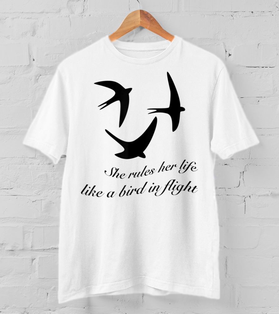 She Rules Her Life Like A Bird In Flight T-Shirt
