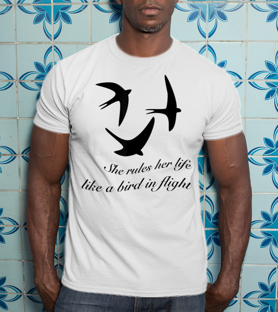 She Rules Her Life Like A Bird In Flight T-Shirt