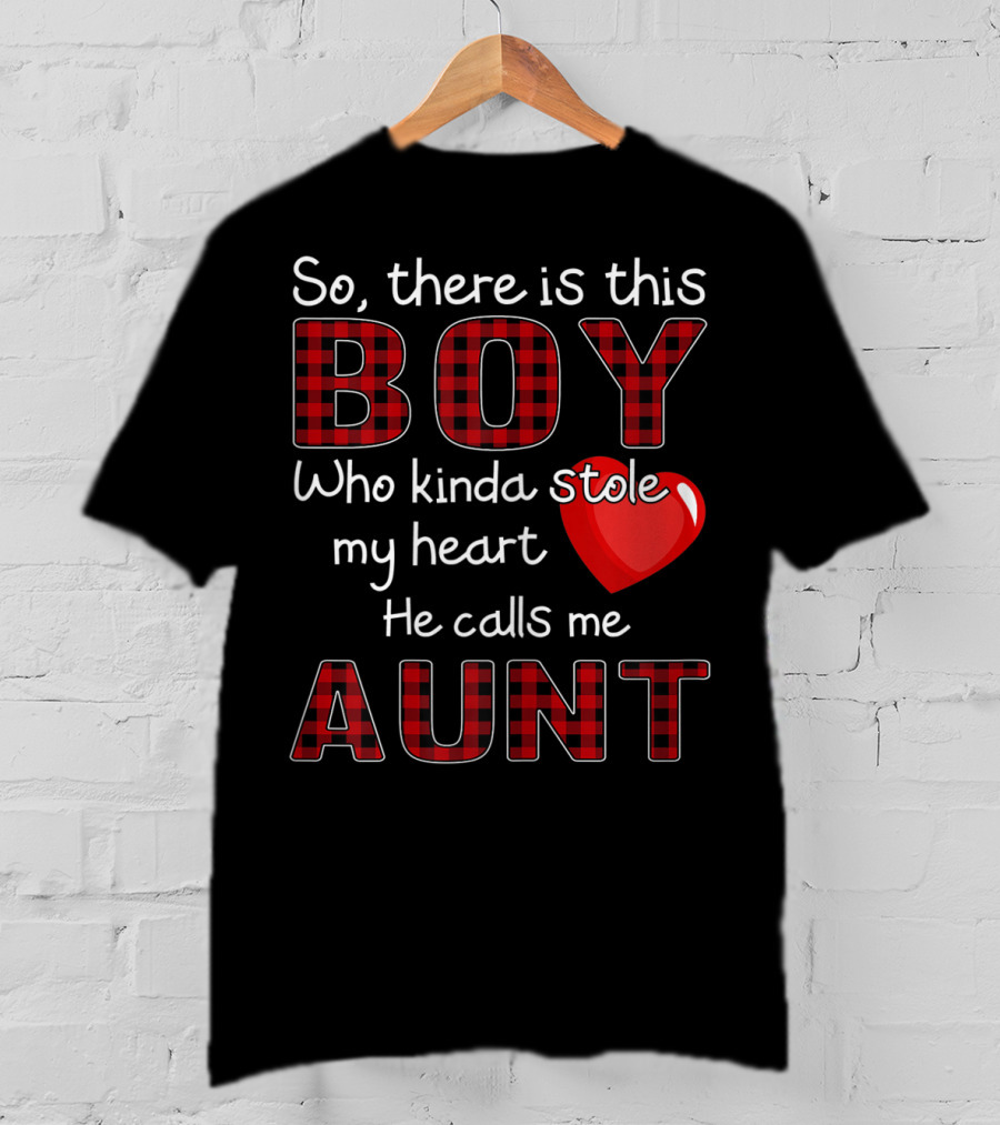 So There Is This Boy Who Kinda Stole My Heart He Calls Me Aunt T-Shirt