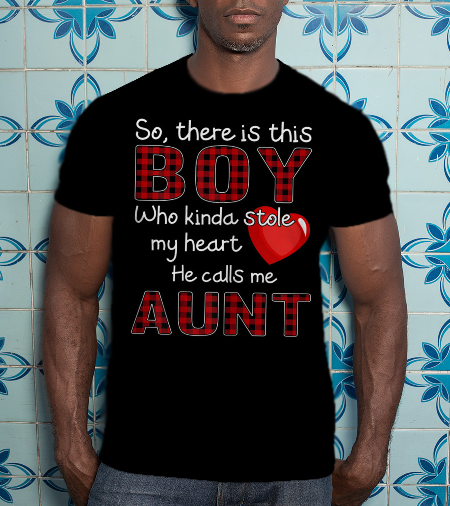 So There Is This Boy Who Kinda Stole My Heart He Calls Me Aunt T-Shirt