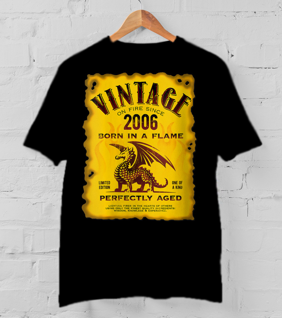 Vintage On Fire Since 2006 Born In A Flame Perfectly Aged One Of A Kind Dragon T-Shirt