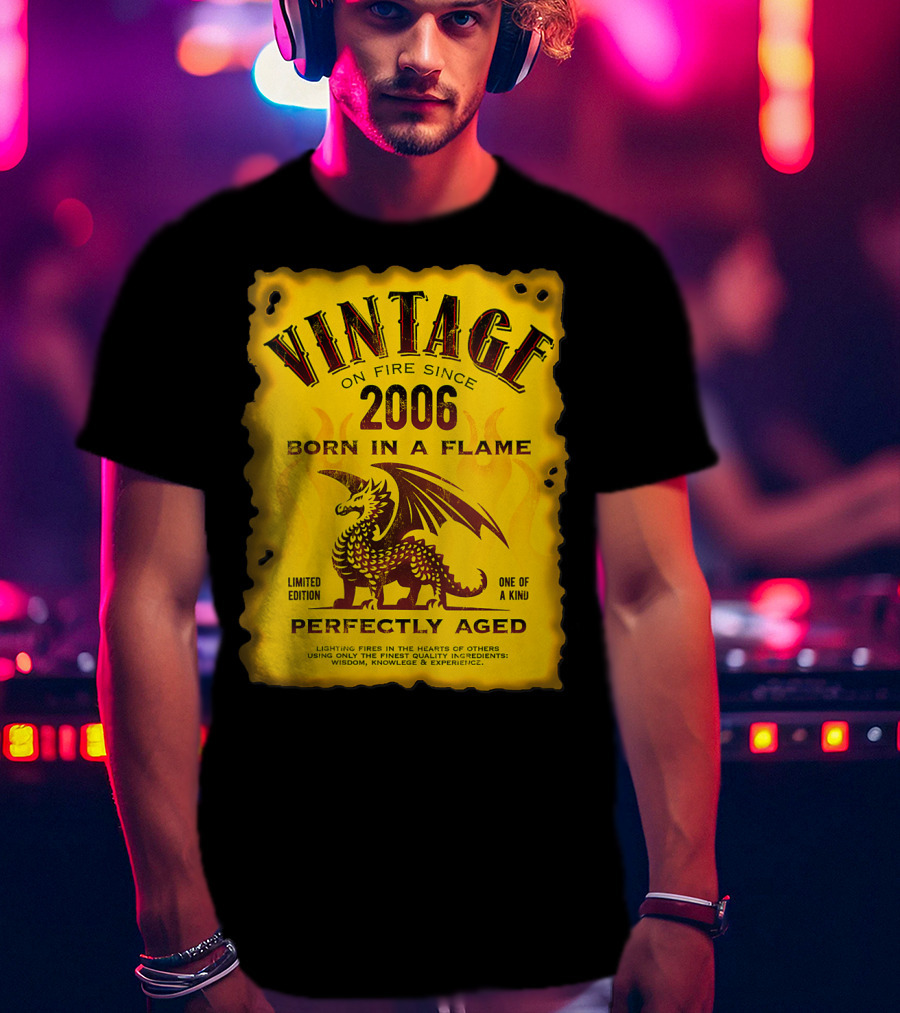 Vintage On Fire Since 2006 Born In A Flame Perfectly Aged One Of A Kind Dragon T-Shirt