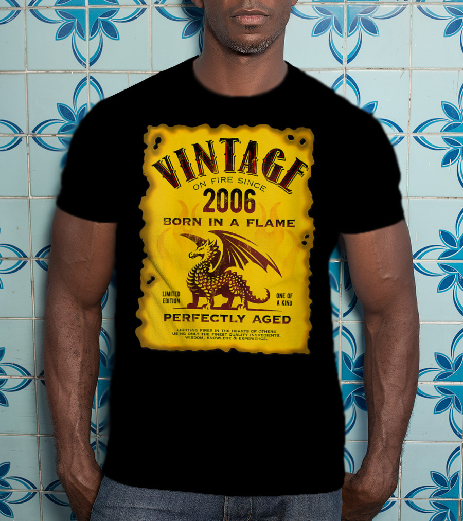 Vintage On Fire Since 2006 Born In A Flame Perfectly Aged One Of A Kind Dragon T-Shirt