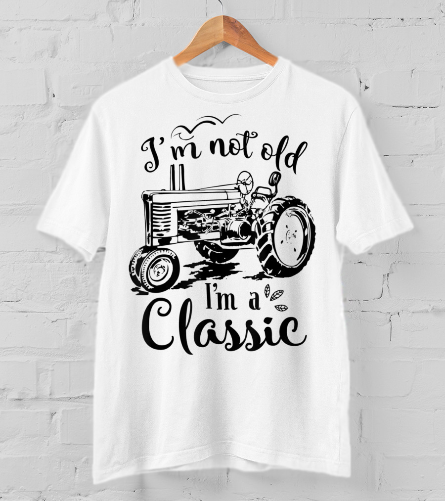 I'm Not Old I'm A Classic Tractor T-Shirt