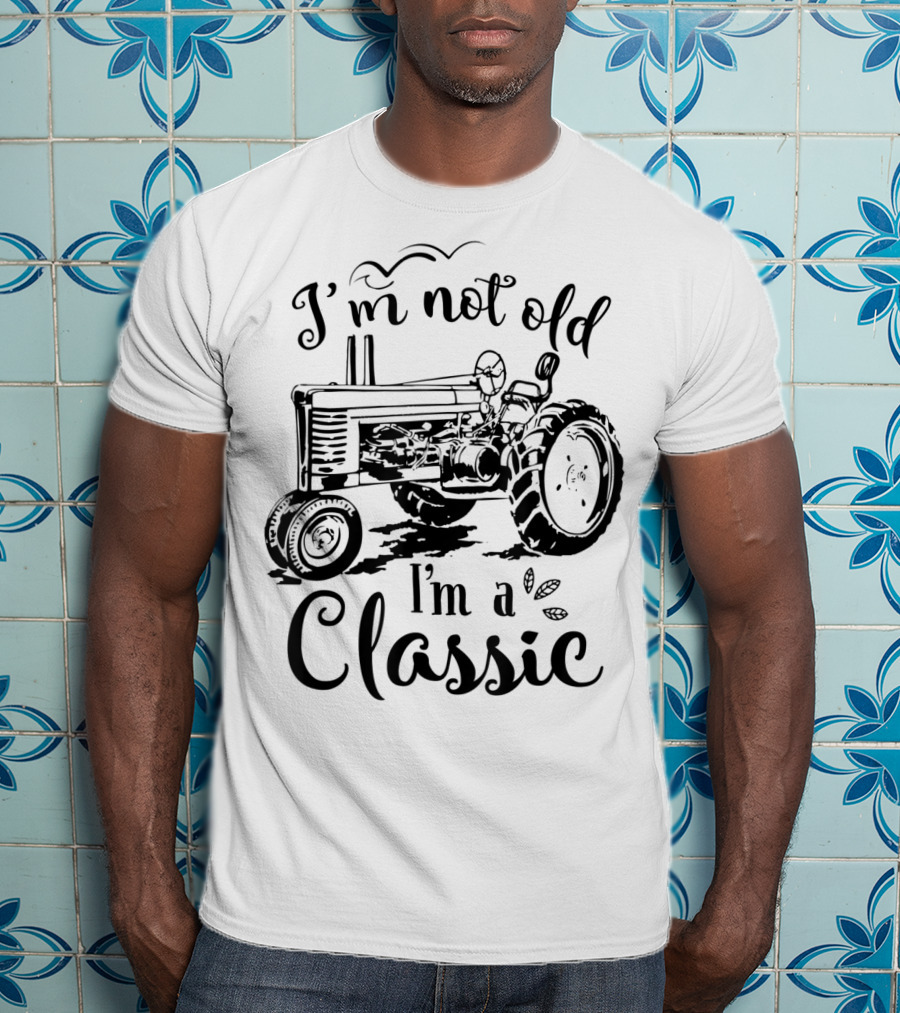 I'm Not Old I'm A Classic Tractor T-Shirt