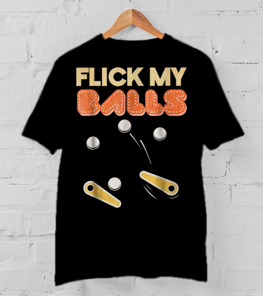 Flick My Balls Classic Pinball Flippers And Bumpers T-Shirt