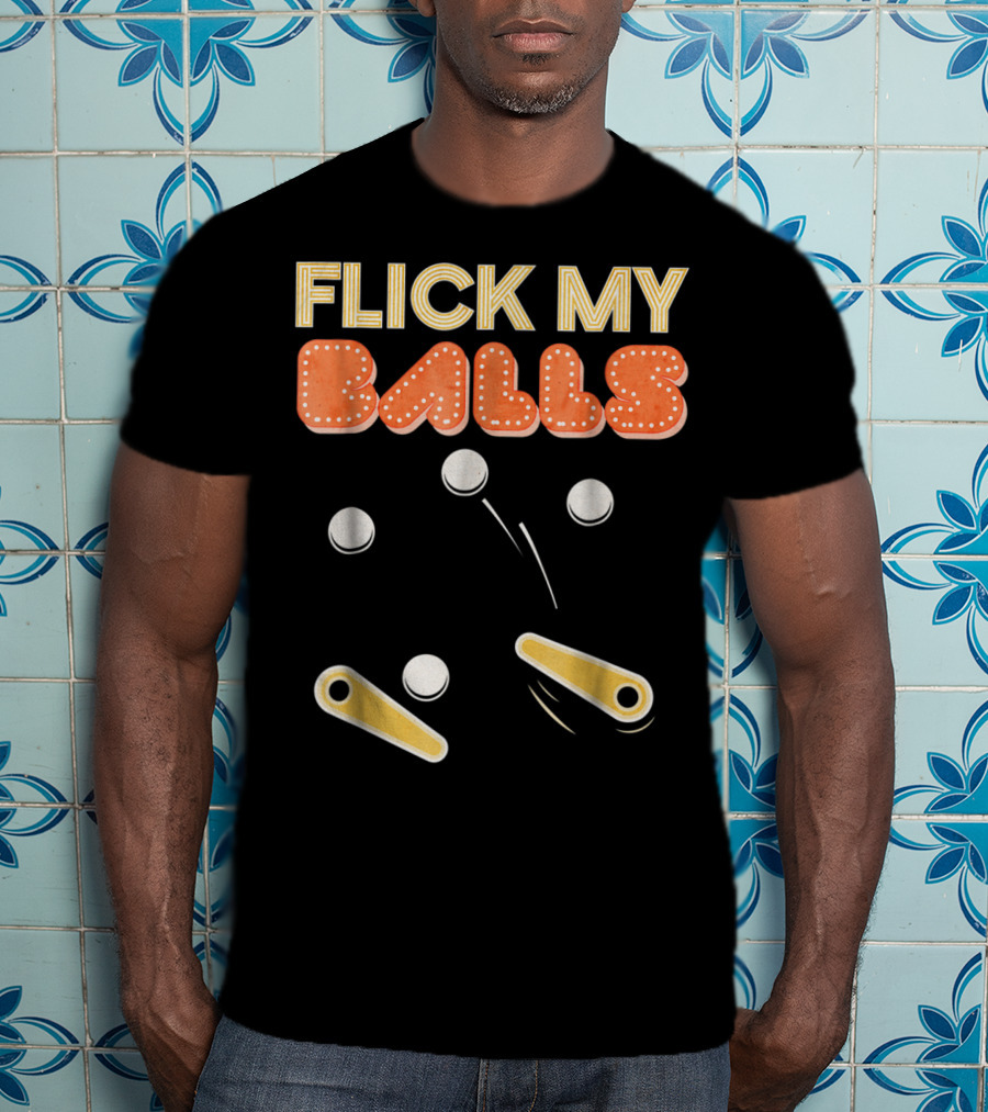 Flick My Balls Classic Pinball Flippers And Bumpers T-Shirt