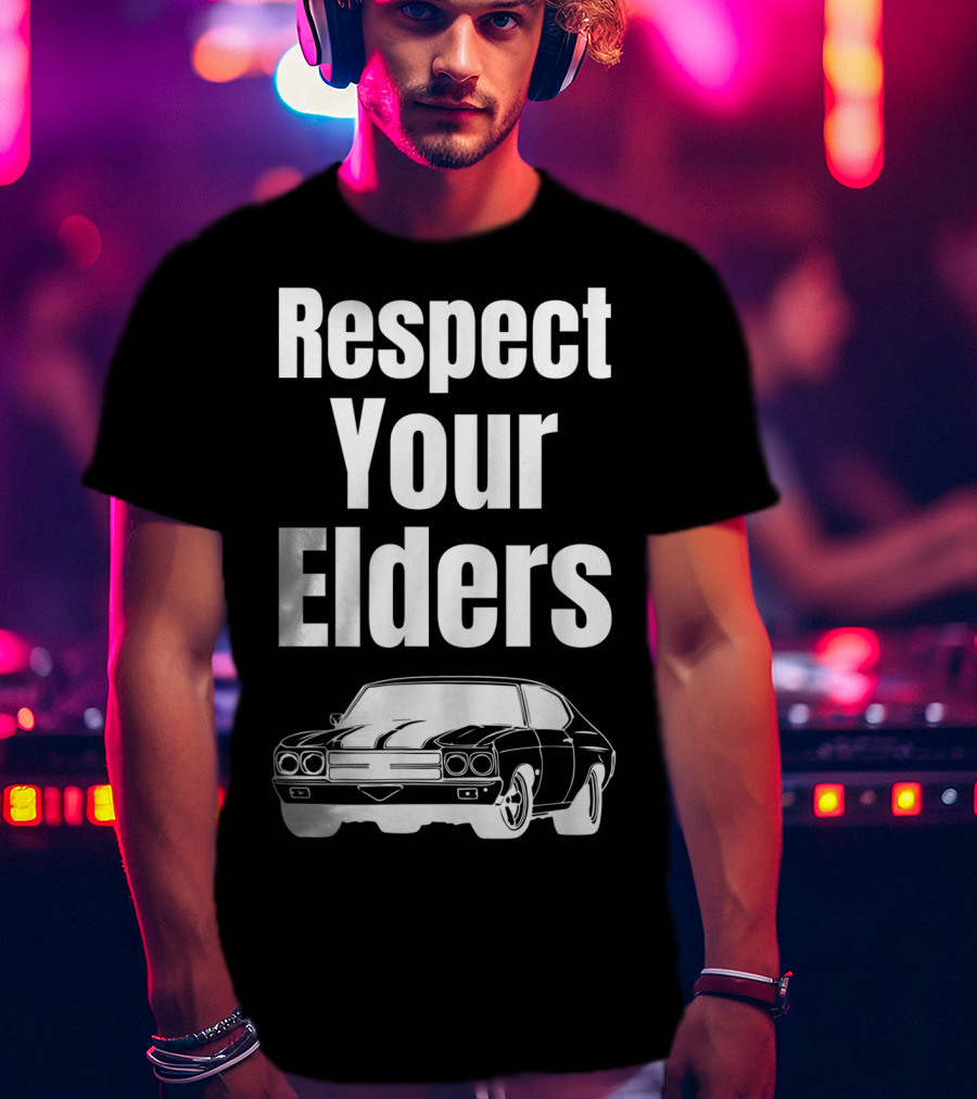 Respect Your Elders Funny Muscle Car Classic Car Guy T-Shirt