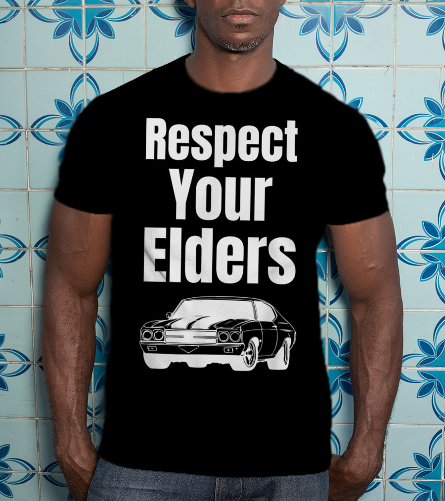 Respect Your Elders Funny Muscle Car Classic Car Guy T-Shirt