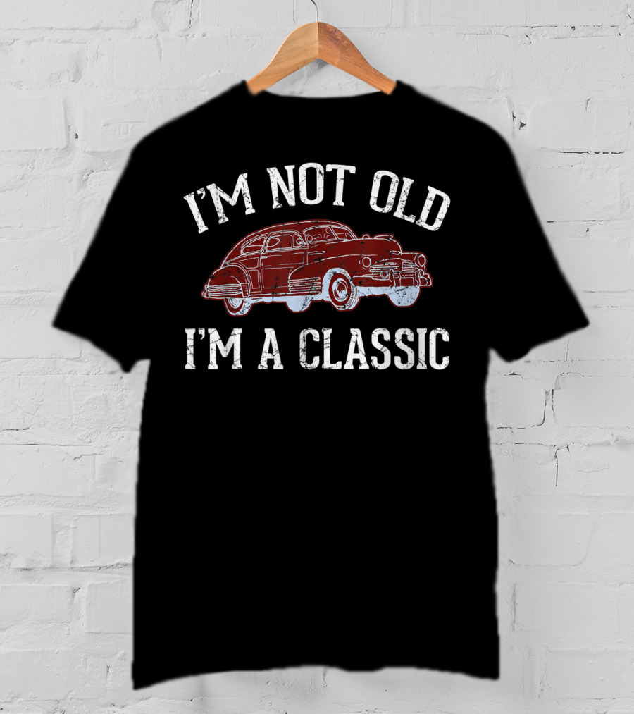 I'm Not Old I'm A Classic Car T-Shirt