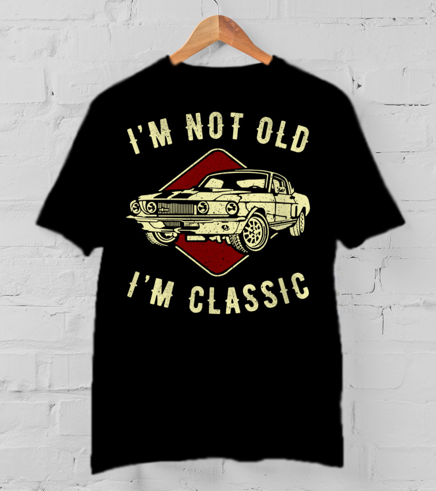I'm Not Old I'm Classic Vintage Car Funny Birthday T-Shirt