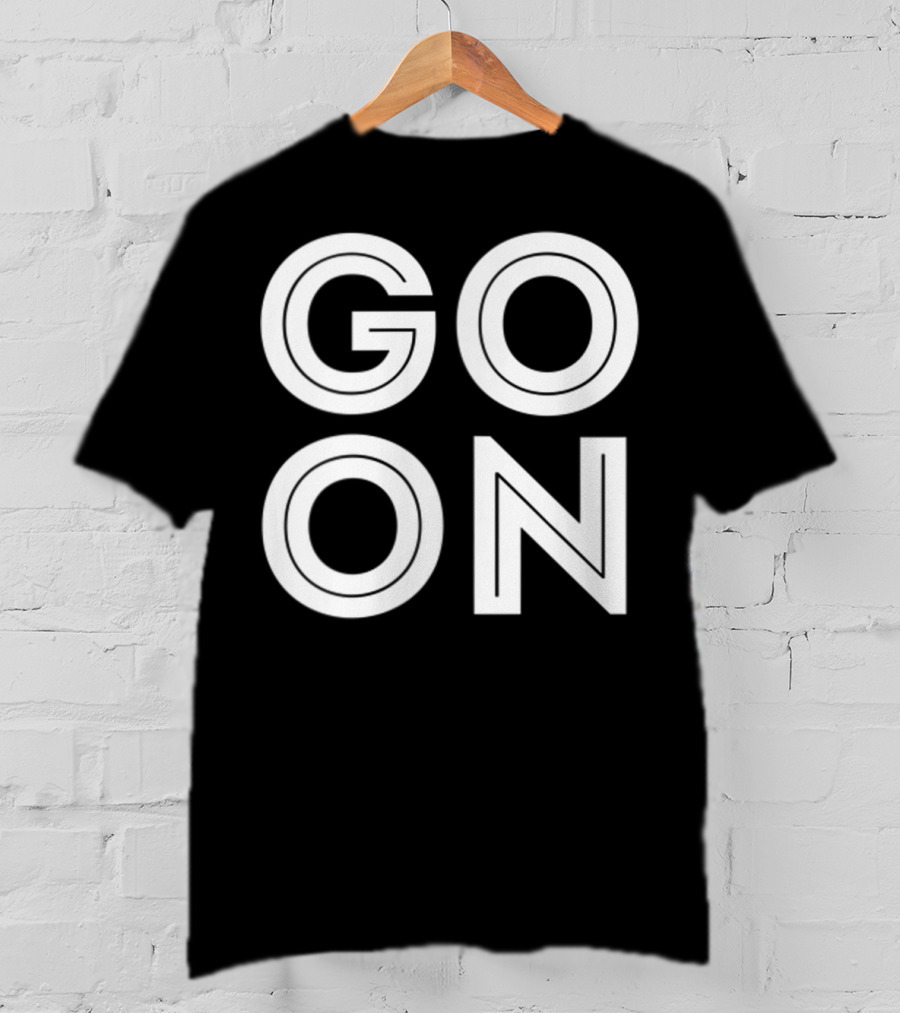 GO ON Motivational Message Bold Typography T-Shirt