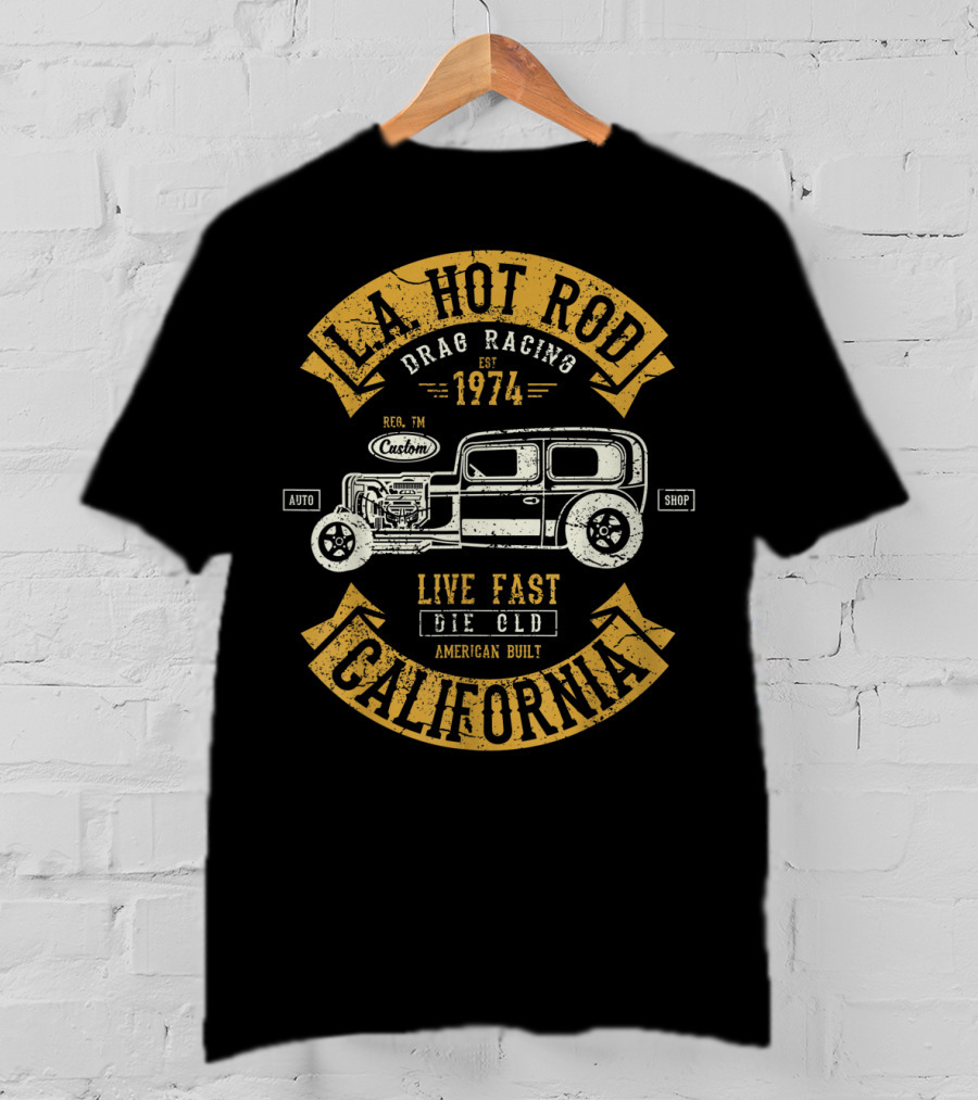 LA Hot Rod Drag Racing California 1974 Live Fast Die Old Auto Shop American Built T-Shirt