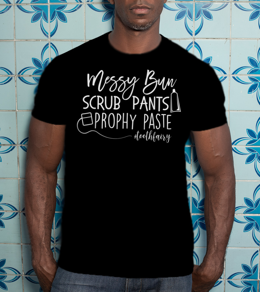 Messy Bun Scrub Pants Prophy Paste Toothfairy T-Shirt