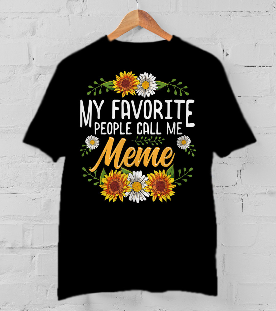 My Favorite People Call Me Meme Sunflowers And Daisies T-Shirt