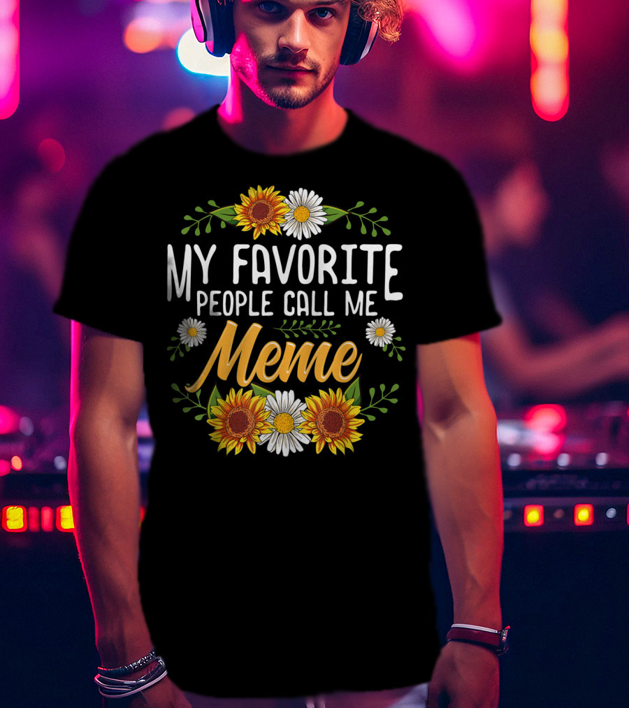 My Favorite People Call Me Meme Sunflowers And Daisies T-Shirt
