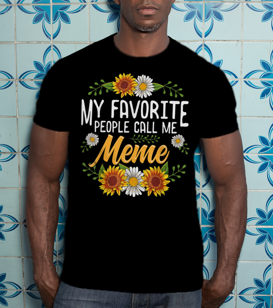 My Favorite People Call Me Meme Sunflowers And Daisies T-Shirt