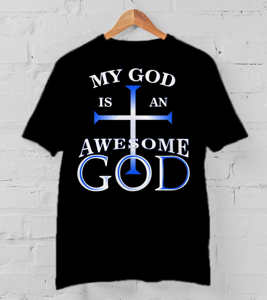 My God Is An Awesome God Cross Christian Faith T-Shirt