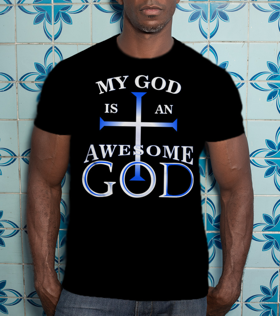 My God Is An Awesome God Cross Christian Faith T-Shirt