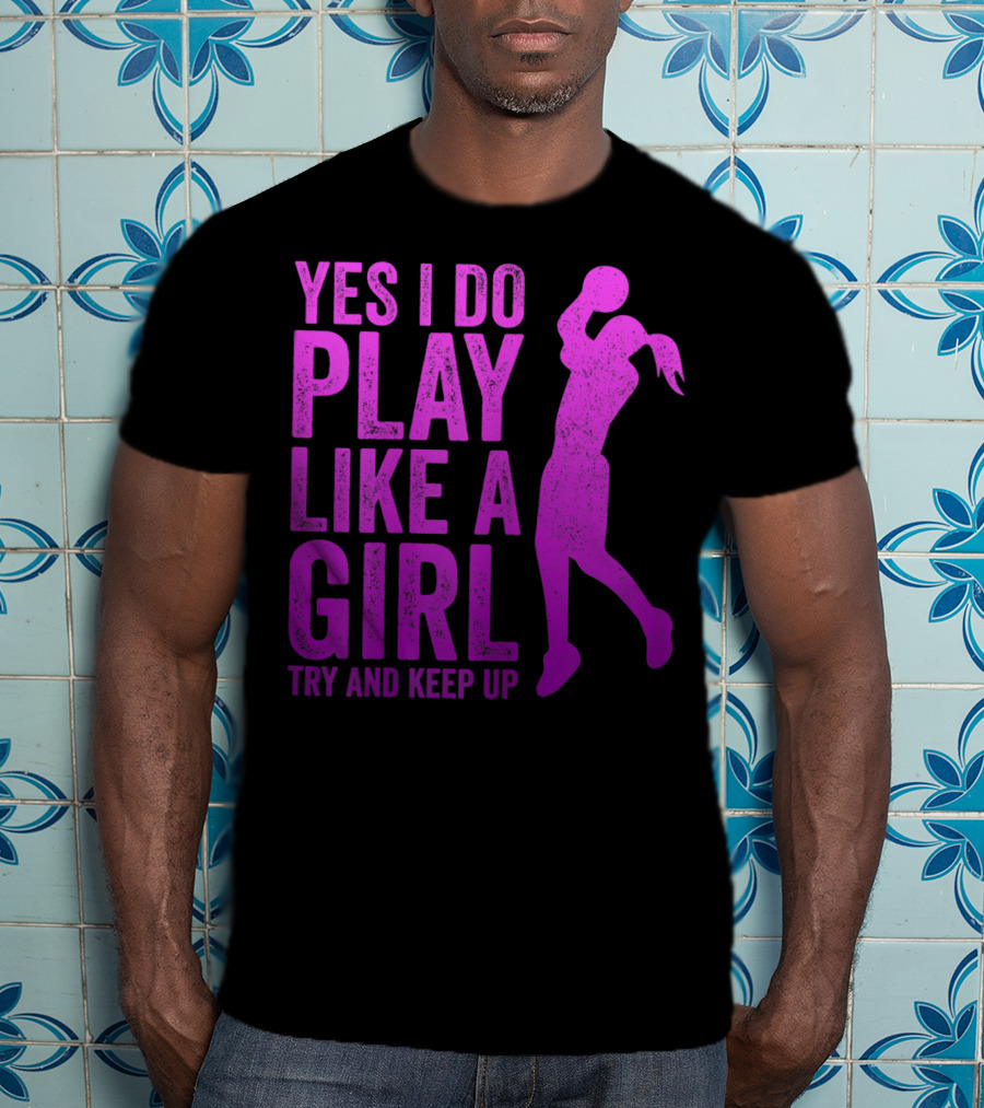 Yes I Do Play Like A Girl Try And Keep Up N Girls Youth Basketball Clothes Play T-Shirt