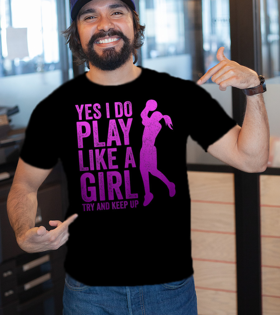 Yes I Do Play Like A Girl Try And Keep Up N Girls Youth Basketball Clothes Play T-Shirt