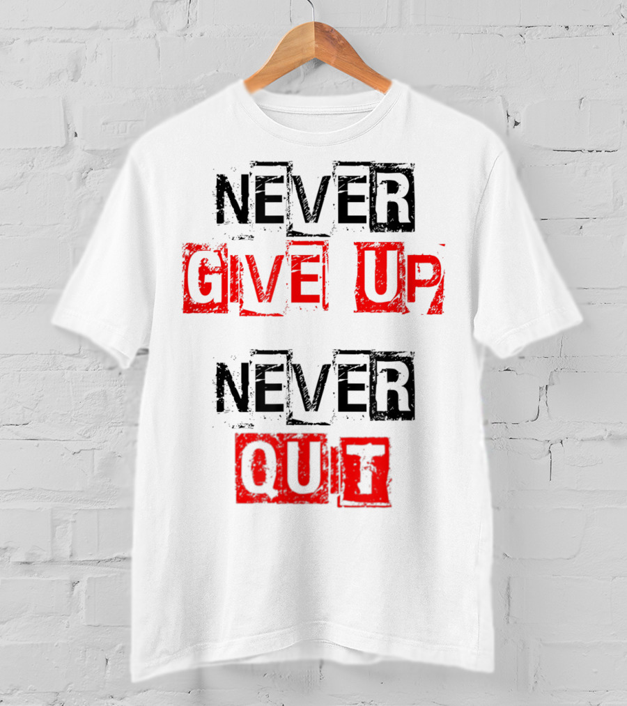 Never Give Up Never Quit Motivational Text T-Shirt