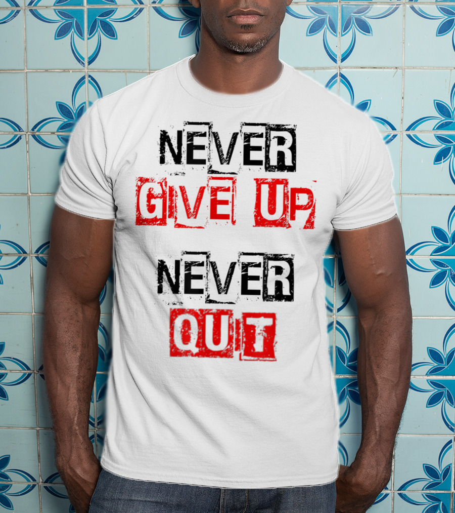 Never Give Up Never Quit Motivational Text T-Shirt